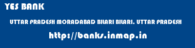 YES BANK  UTTAR PRADESH MORADABAD BILARI BILARI, UTTAR PRADESH  banks information 